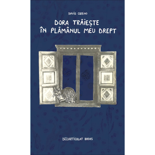 Dora trăiește în plămânul meu drept-David Cuzino